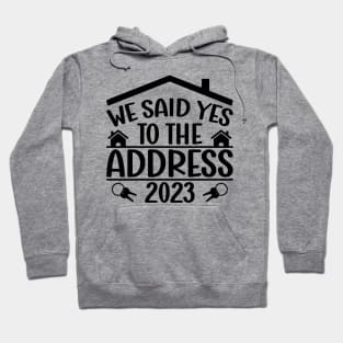 Funny Sayings We Said Yes To The Address 2023 New Homeowner Hoodie